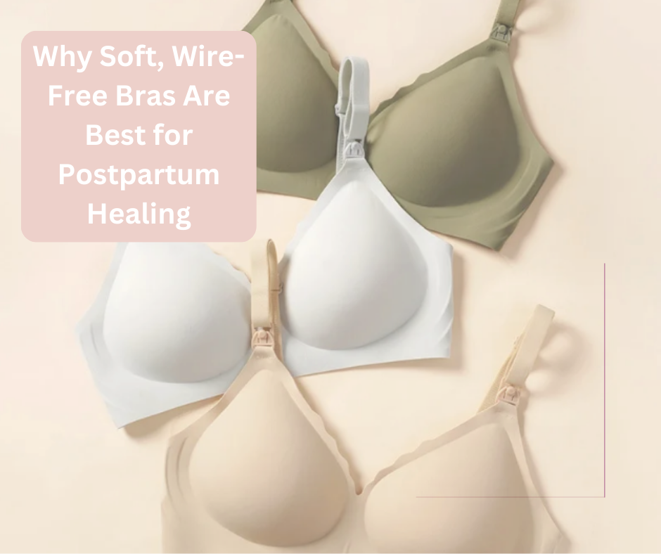Why Soft, Wire-Free Bras Are Best for Postpartum Healing