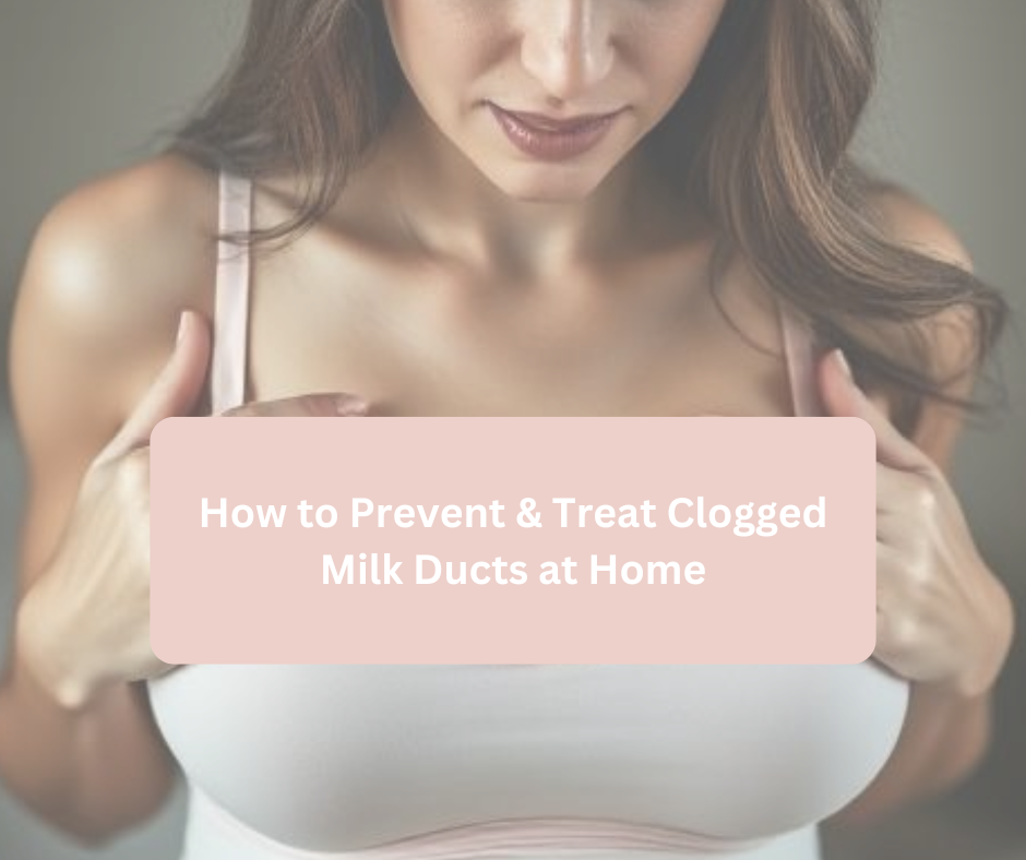How to Prevent & Treat Clogged Milk Ducts at Home