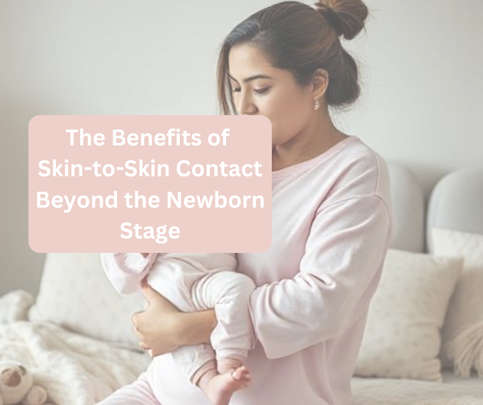 The Benefits of Skin-to-Skin Contact Beyond the Newborn Stage