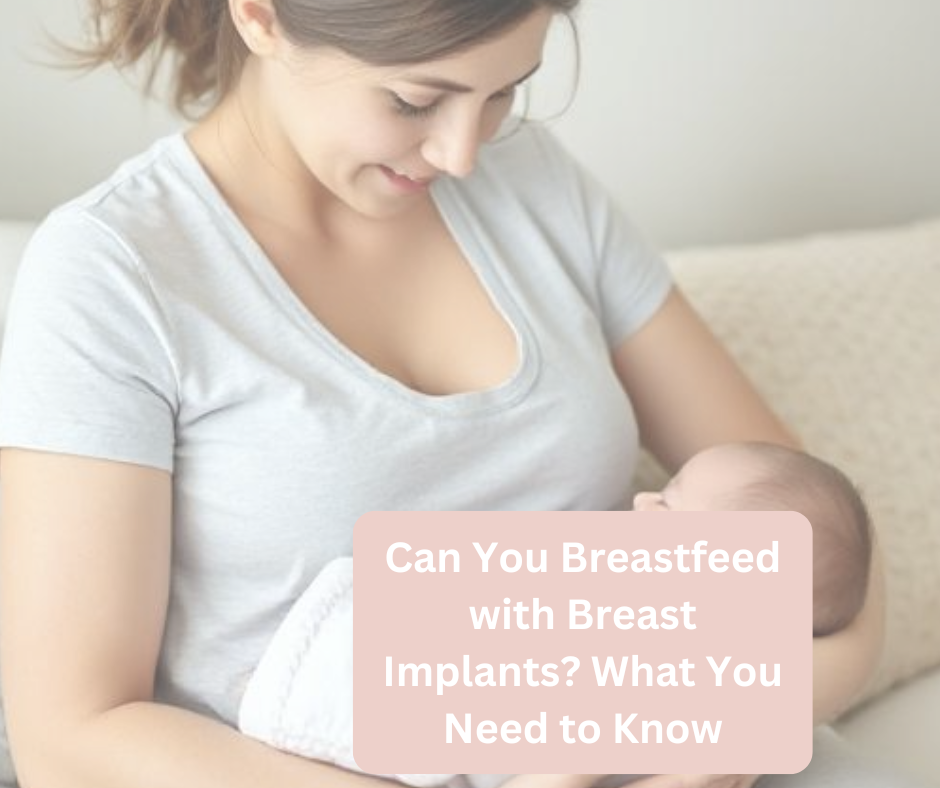 Can You Breastfeed with Breast Implants? What You Need to Know