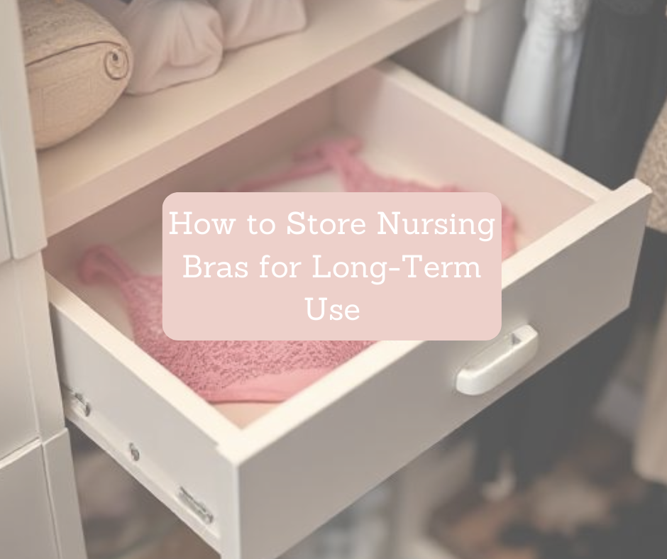 How to Store Nursing Bras for Long-Term Use