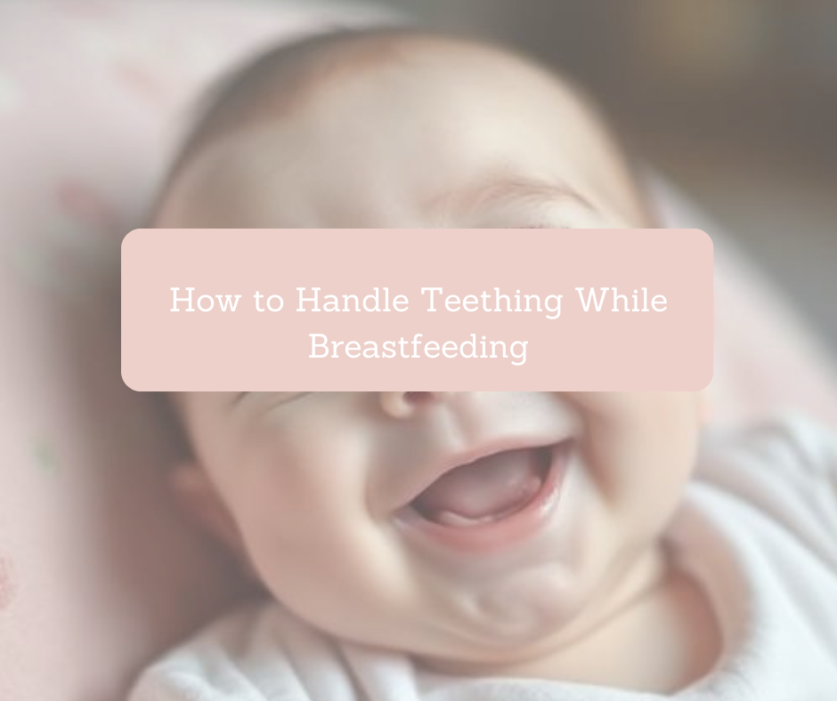 How to Handle Teething While Breastfeeding