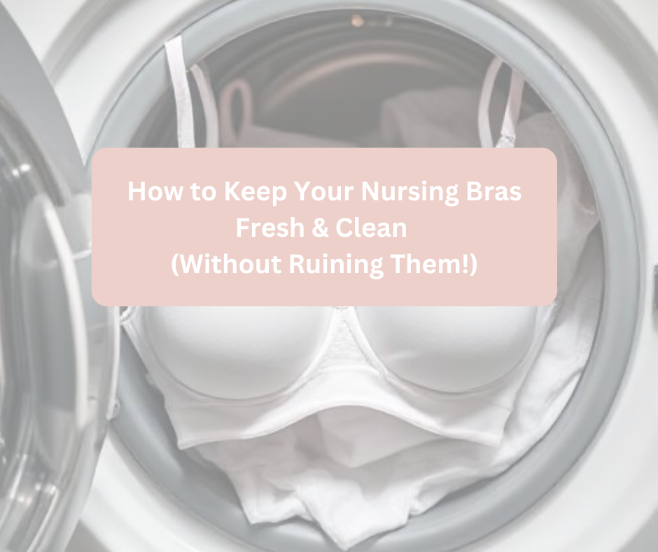 How to Keep Your Nursing Bras Fresh & Clean (Without Ruining Them!)