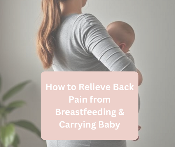 How to Relieve Back Pain from Breastfeeding & Carrying Baby