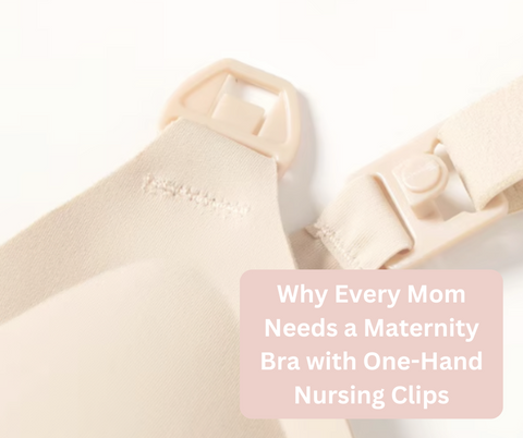 Why Every Mom Needs a Maternity Bra with One-Hand Nursing Clips