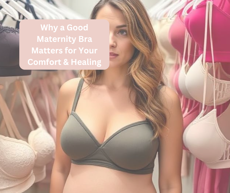 Why a Good Maternity Bra Matters for Your Comfort & Healing