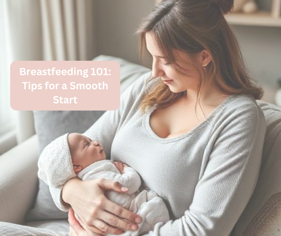 Breastfeeding 101: Tips for a Smooth Start