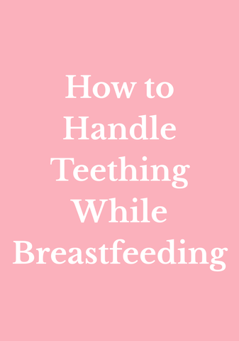 How to Handle Teething While Breastfeeding
