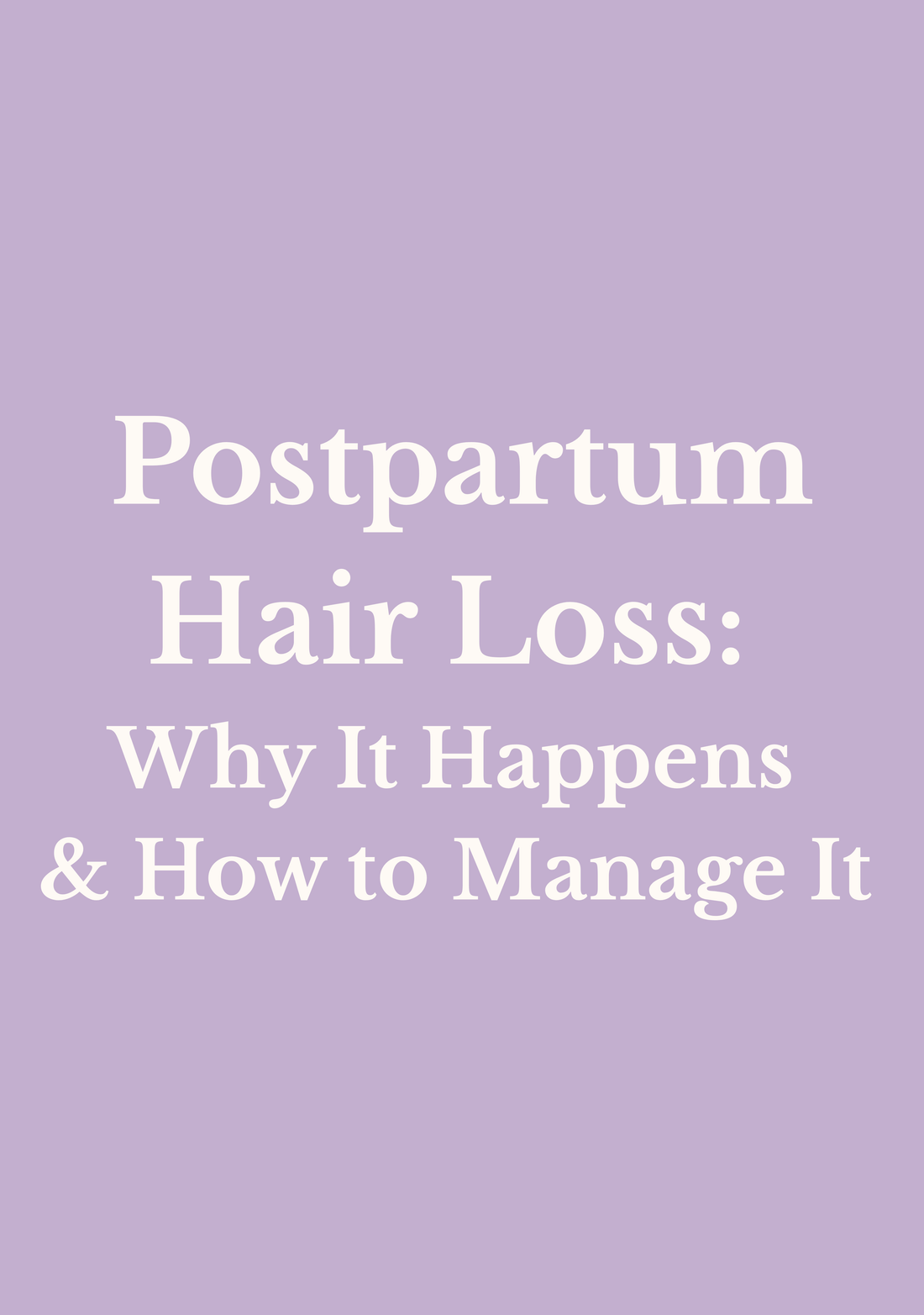 Postpartum Hair Loss: Why It Happens & How to Manage It