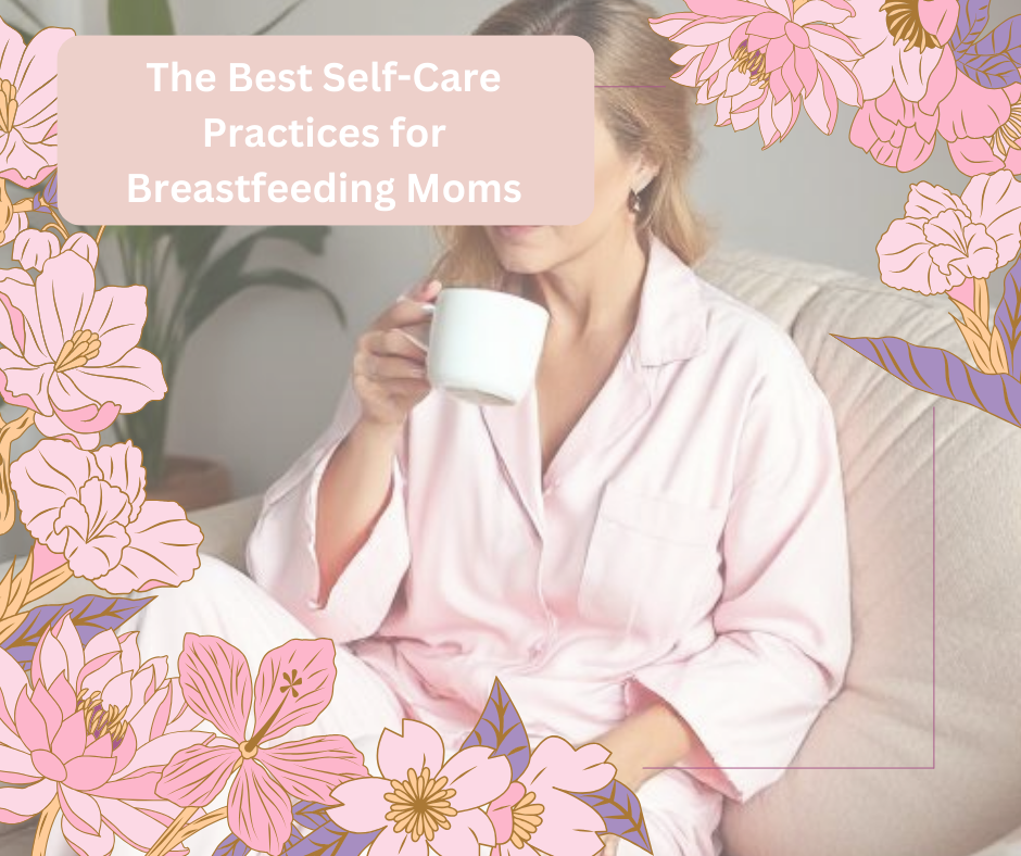 The Best Self-Care Practices for Breastfeeding Moms