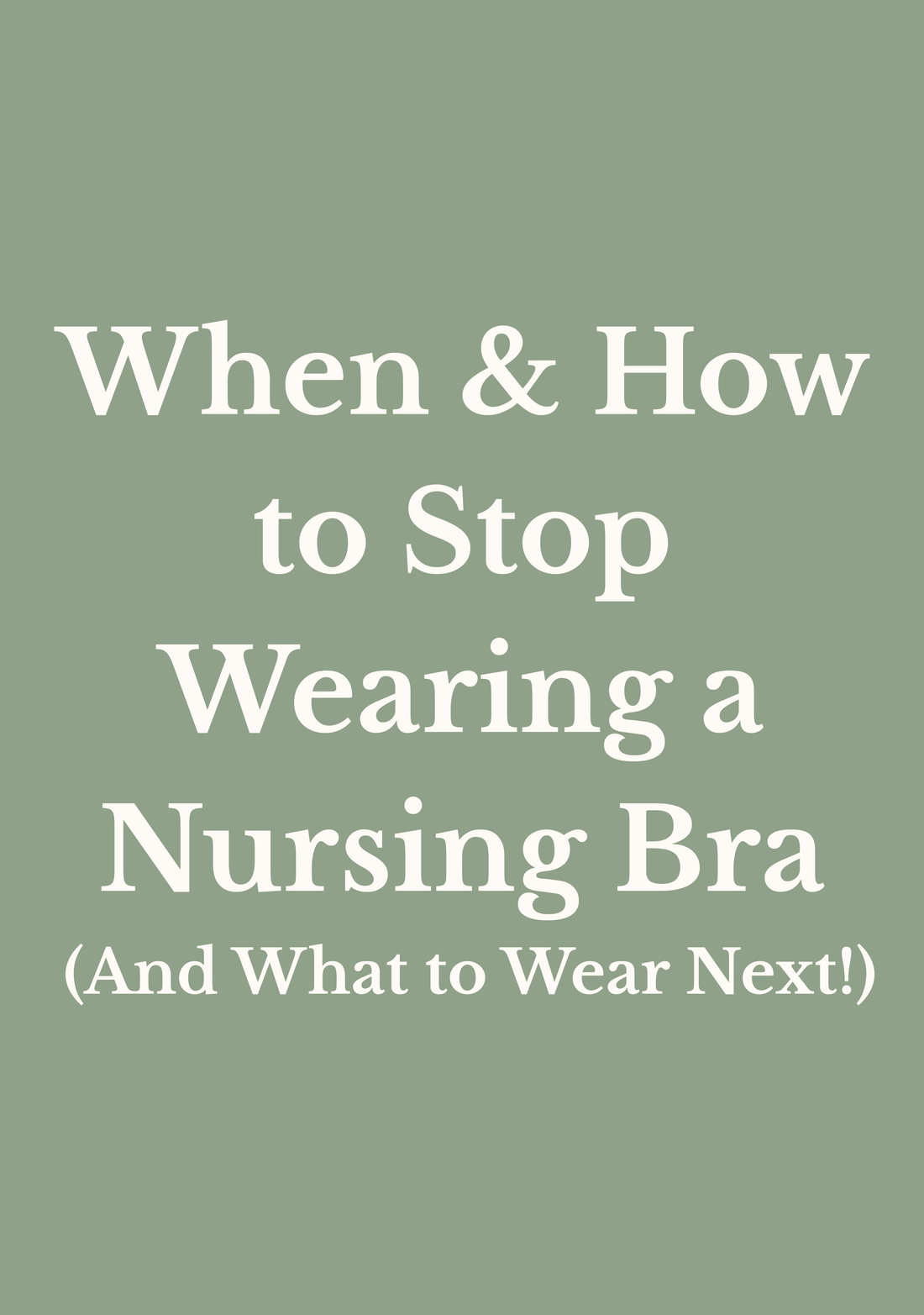 When & How to Stop Wearing a Nursing Bra (And What to Wear Next!)