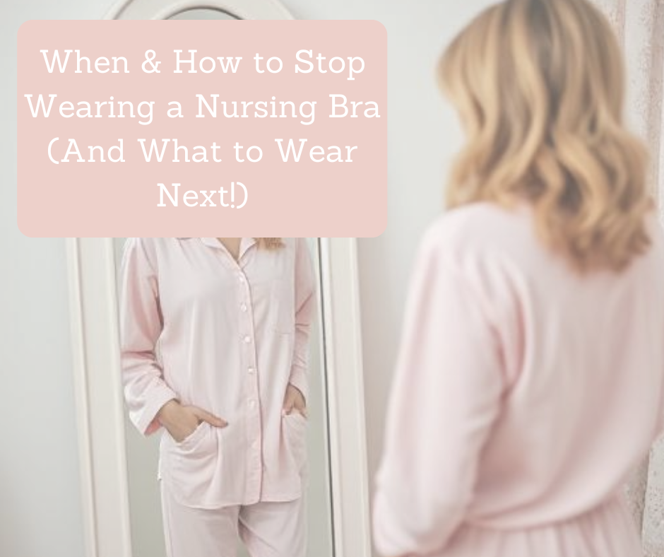 When & How to Stop Wearing a Nursing Bra (And What to Wear Next!)